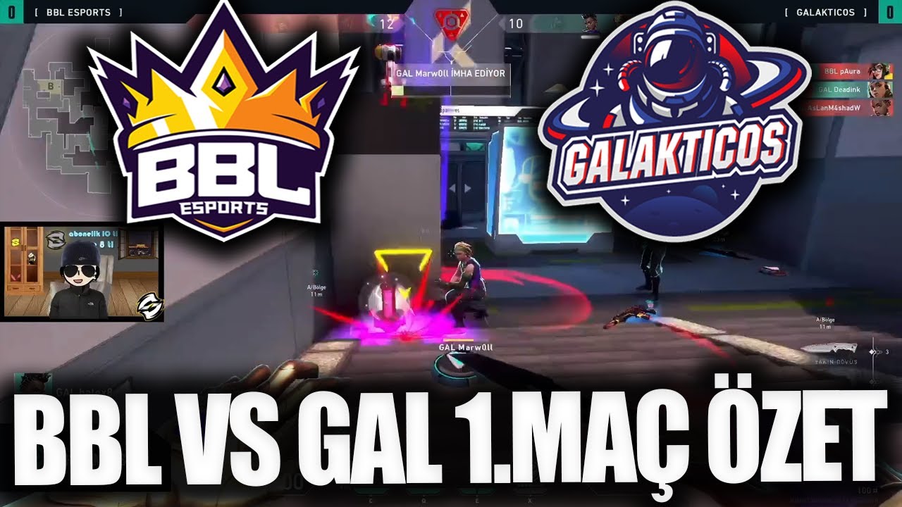 BBL ESPORTS VS GALAKTİCOS 1. MAÇ ÖZET | VALORANT VCT KAPALI ELEMELERİ BBL VS GAL