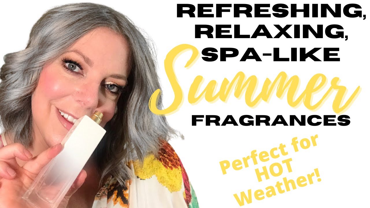 Refreshing, Relaxing, Spa-Like SUMMER Fragrances | Perfect for Hot Weather!  Perfume Collection 2021