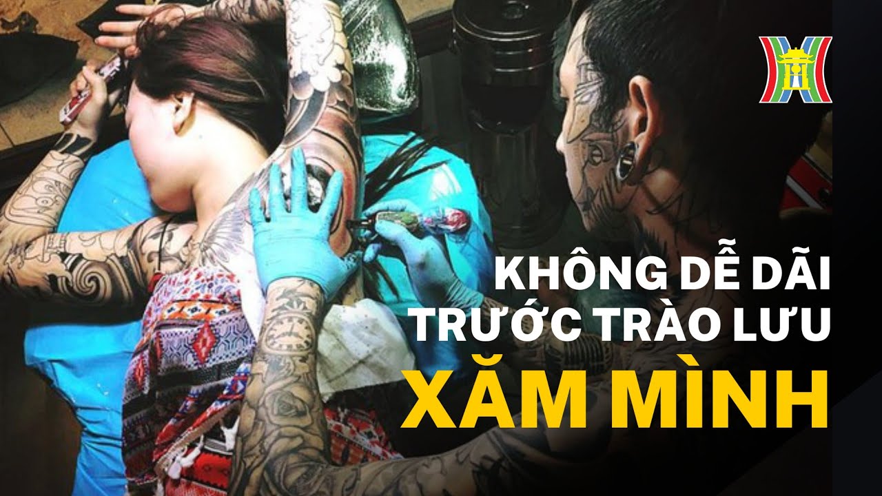 Không dễ dãi trước trào lưu xăm mình | Tin nóng