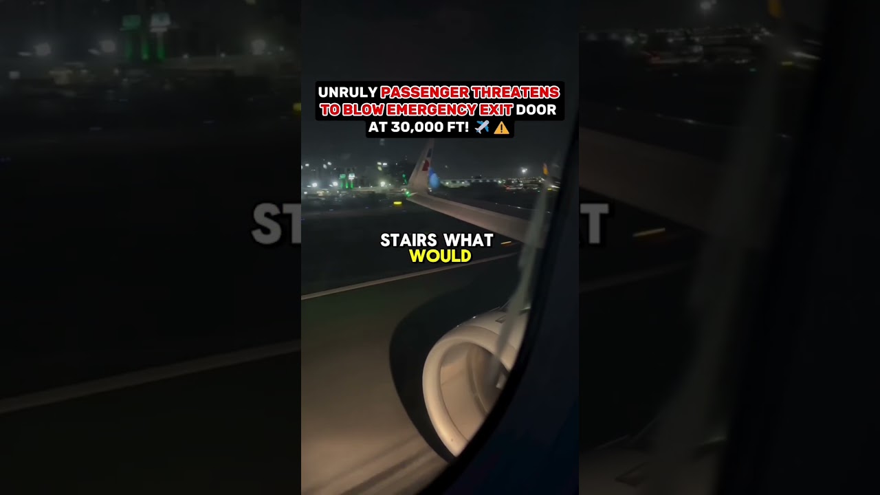UNRULY PASSENGER THREATENS TO BLOW EMERGENCY EXIT DOOR AT 30,000 FT! ✈️⚠️