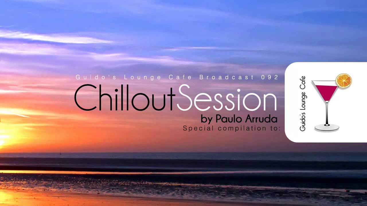 Chillout Session by DJ Paulo Arruda - Guido's Lounge Caf&eacute; Broadcast 92