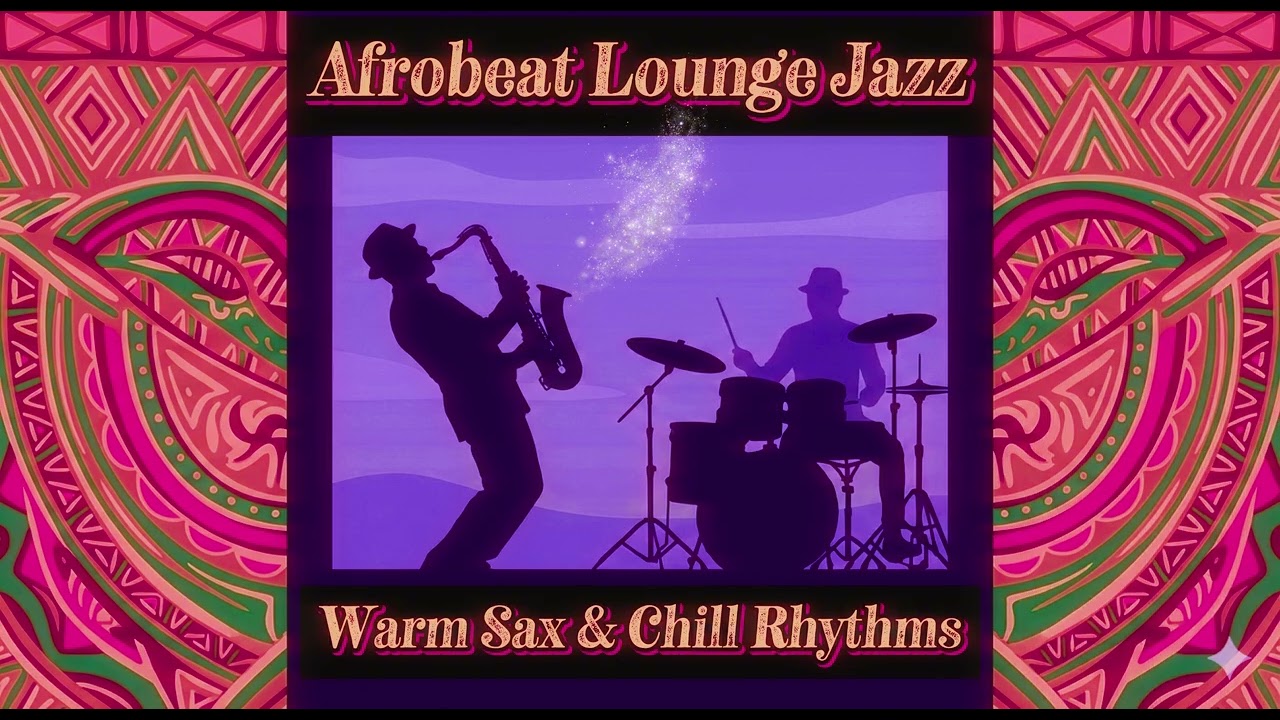 Afrobeat Lounge Jazz - Warm Sax & Chill Tropical Rhythms