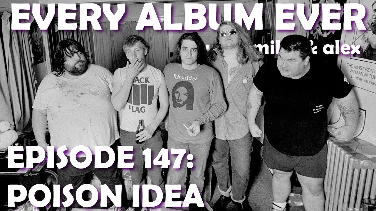 Every Album Ever | Episode 147: Poison Idea