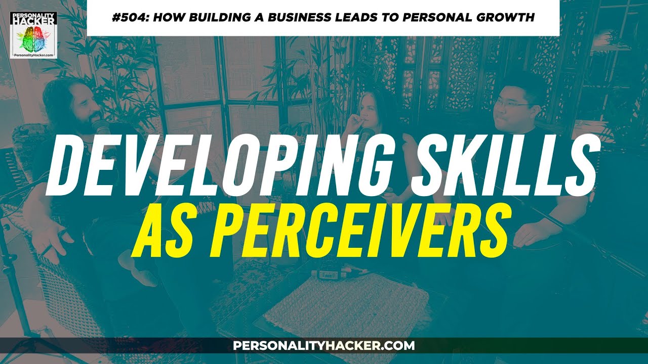 INTP Explains How To Develop Skills As A Perceiver | From Ep 504 | PersonalityHacker.com