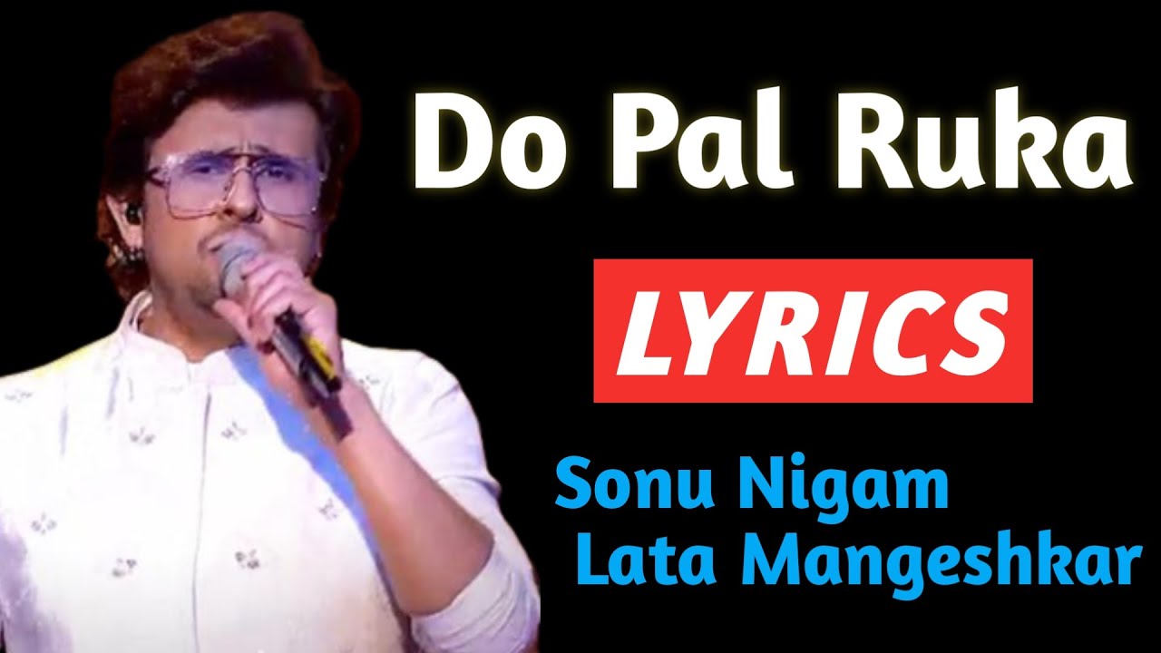 Do Pal Ruka Lyrics |  Lata Mangeshkar, Sonu Nigam | Do Pal Ruka With Lyrics | Do Pal Ruka Song