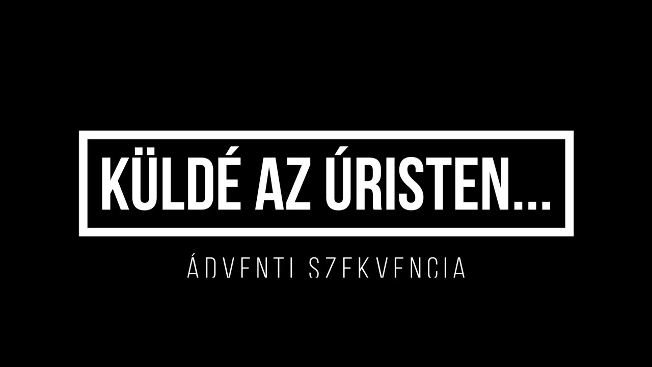 K&uuml;ld&eacute; az &Uacute;risten - Adventi szekvencia (gyakorl&oacute; anyag k&oacute;rus &eacute;nekeseknek)