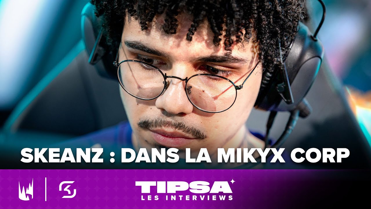 SK Skeanz : Sa place dans le projet LEC de Mikyx, grosse opportunité ou cadeau empoisonné ?
