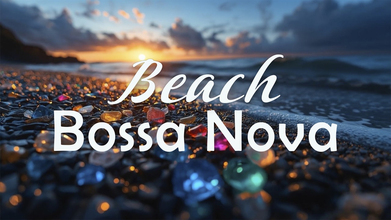 Beach Bossa Nova 🌊 Relaxing Music to Unwind, Dream & Enjoy Sunset by the Sea ✨