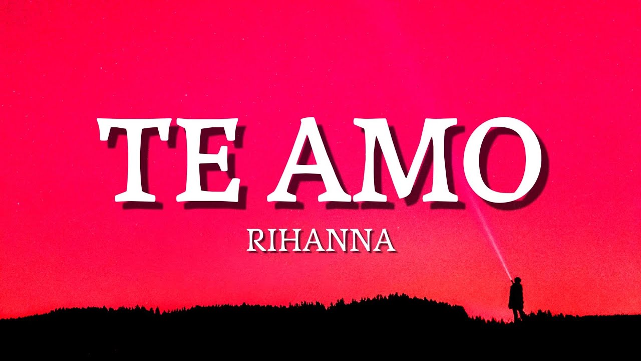 Rihanna - Te Amo (lyrics)