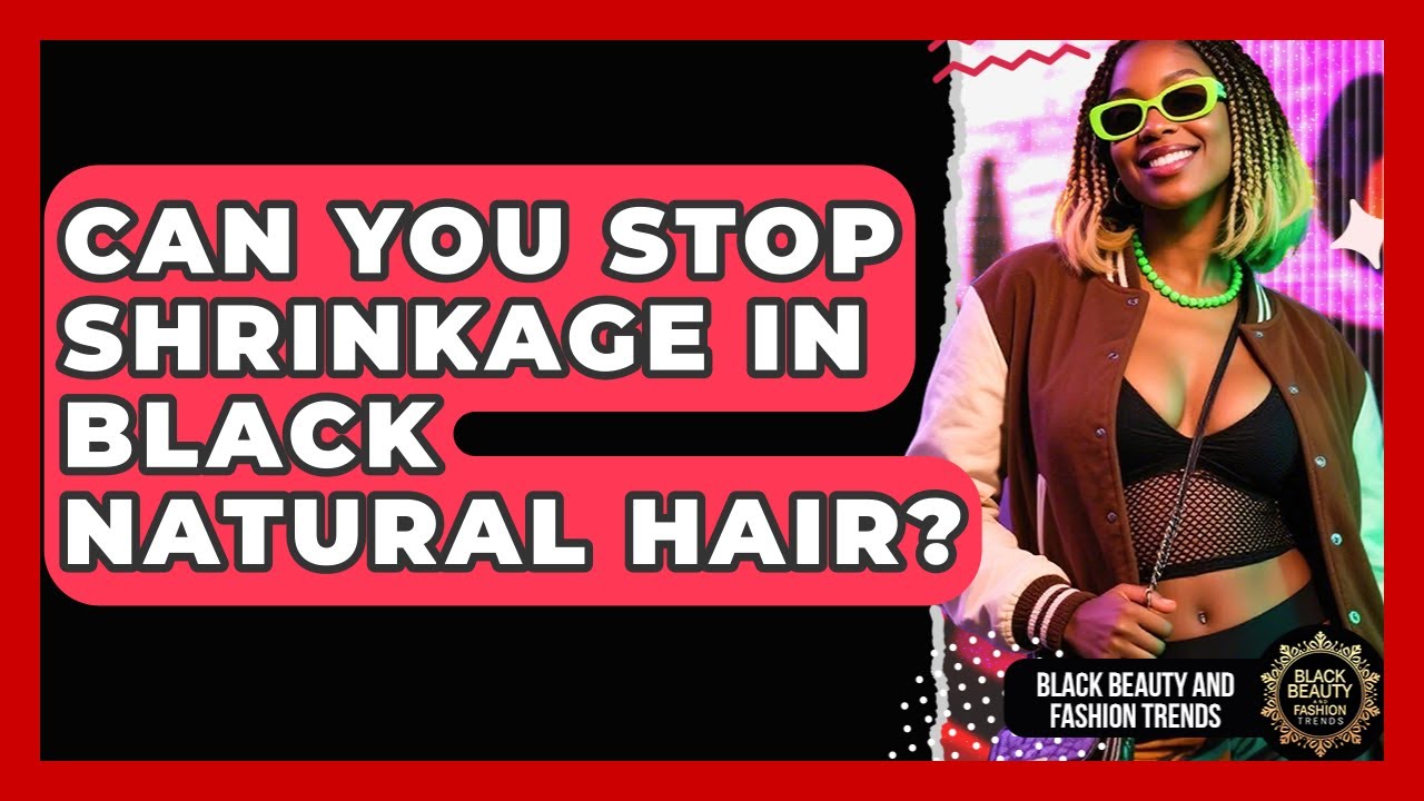 Can You Stop Shrinkage In Black Natural Hair? - Black Beauty and Fashion Trends