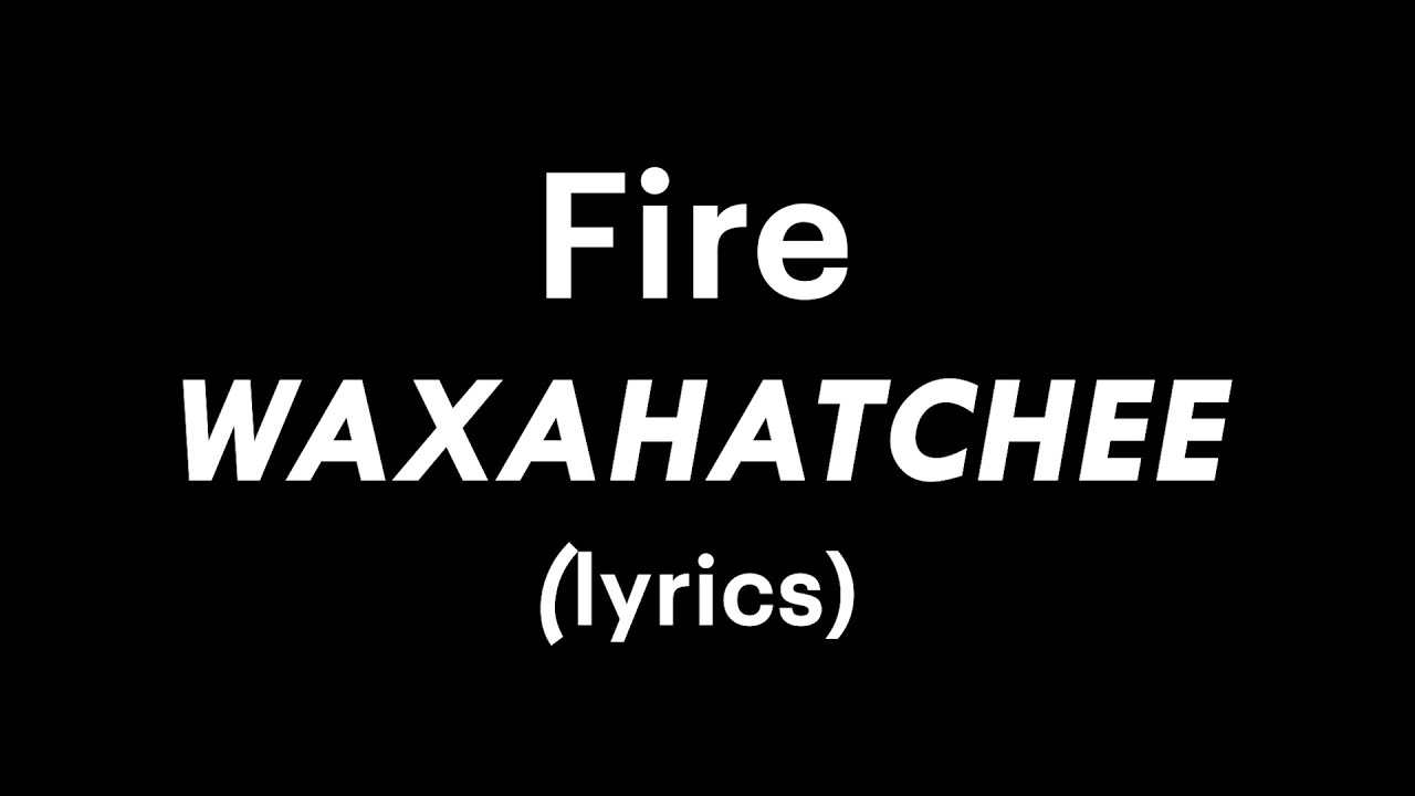 Fire - Waxahatchee (lyrics)