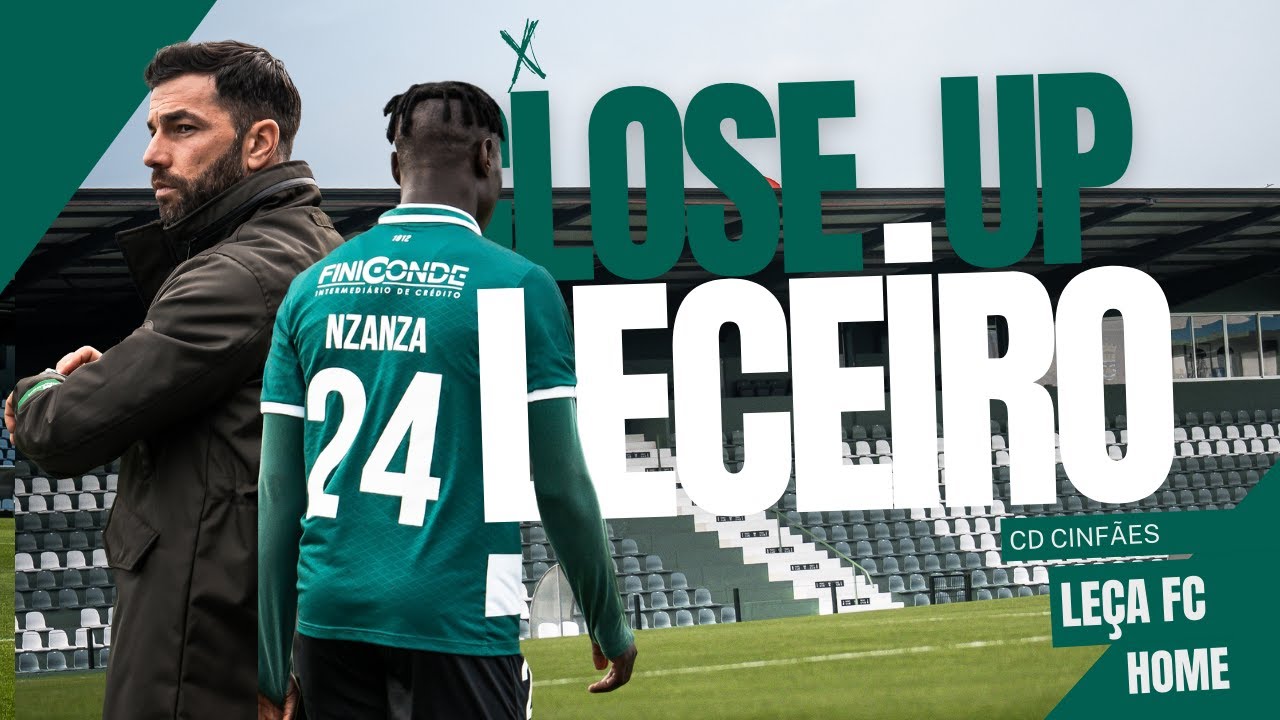 CLOSE UP LECEIRO - 16ª J | LEÇA FC X CD CINFÃES