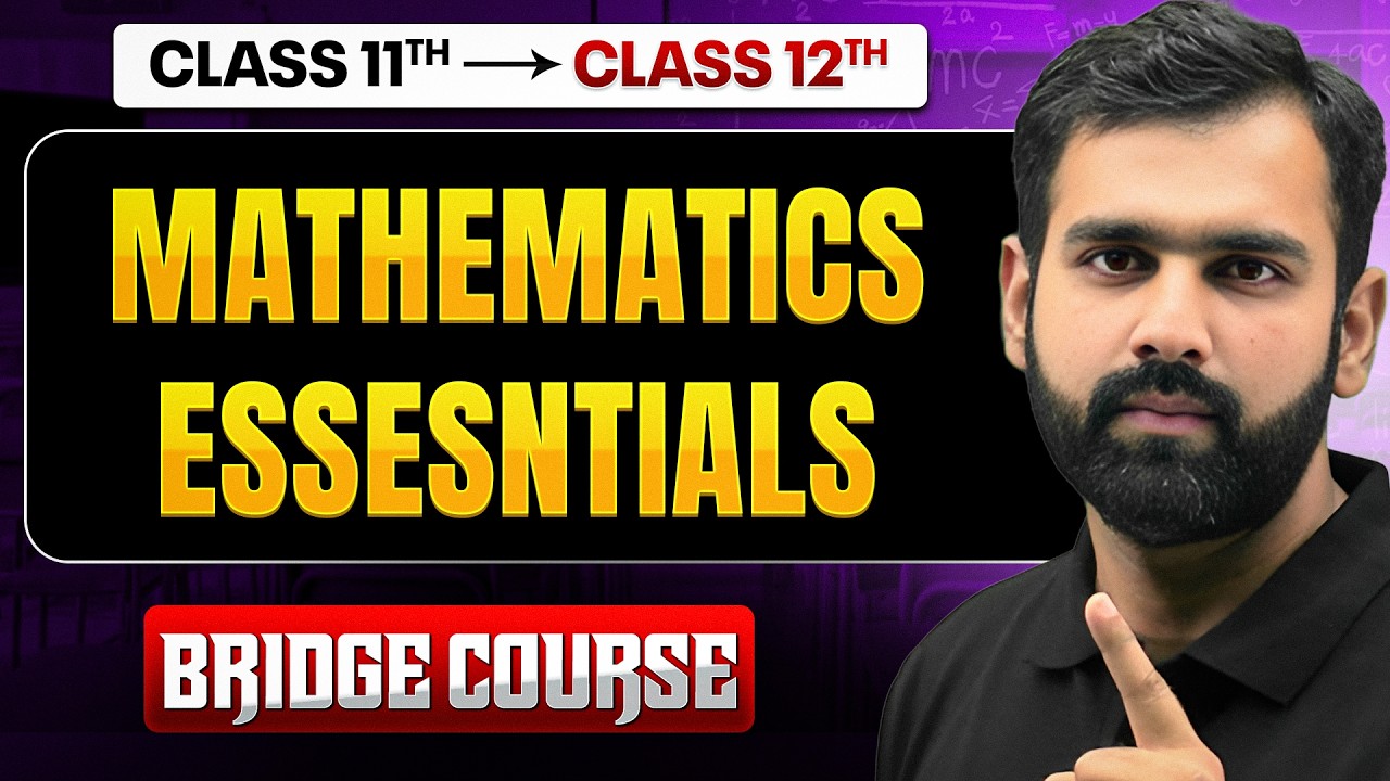 MATHEMATICS ESSENTIALS | Complete Class 11 Maths in One Shot | Bridge Course