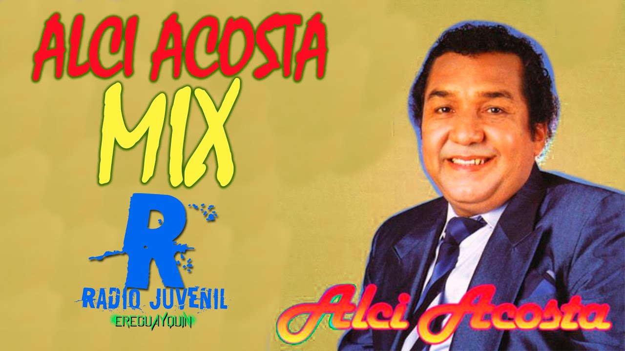 Mix Alci Acosta - Solo Éxitos Edición Especial (Radio Juvenil Ereguayquin)