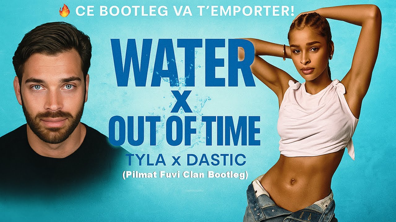 Tyla x Dastic - Water x Out Of Time (Pilmat Fuvi Clan Bootleg)