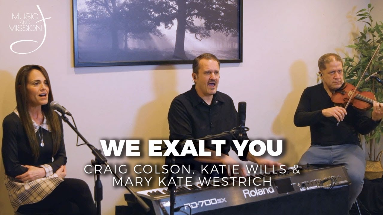 Music & Mission #90: We Exalt You