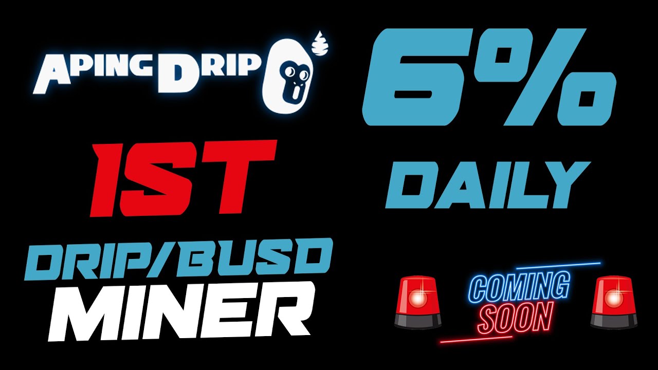 Huge Hype 💧 NEW DRIP/BUSD BSC MINER 💧 Aping Drip LAUNCHING SOON 💧 6% DAILY - SUSTAINABLE PRINTER ?