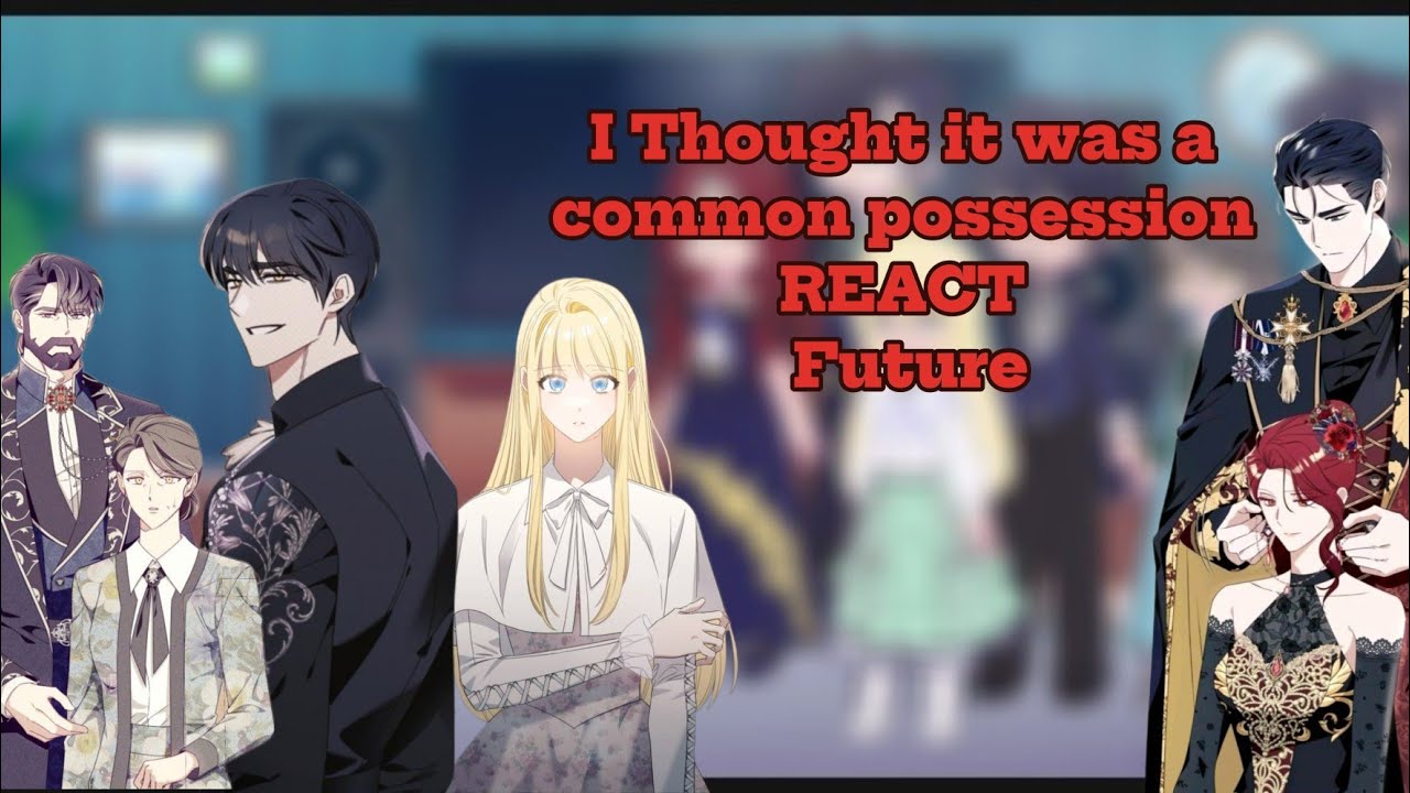 | CH 19 |  I Thought it was a common possession REACT Future (Gacha Life x Manhwa) Part 1/2 🇧🇷🇺🇲🇪🇦