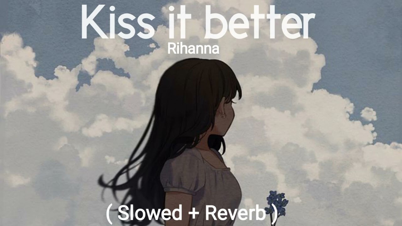 Rihanna - Kiss it better ( Slowed  +  Reverb )