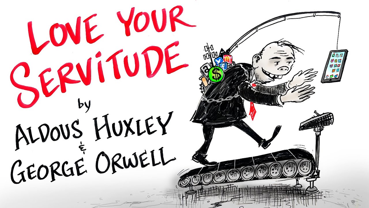 Love Your Servitude - Aldous Huxley & George Orwell