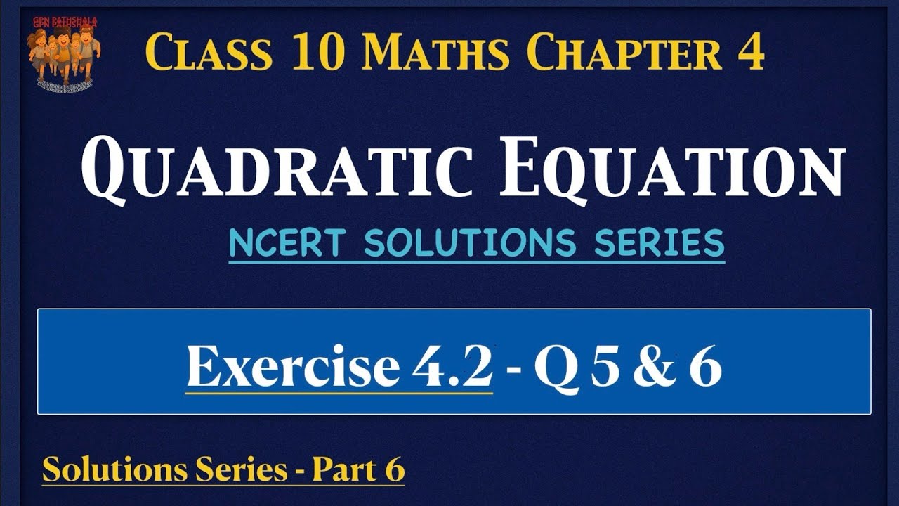 Class 10 Quadratic Equation Ex 4.2 Q5 & Q6 Solutions | NCERT Solutions | Part 6 | GPNPathshala