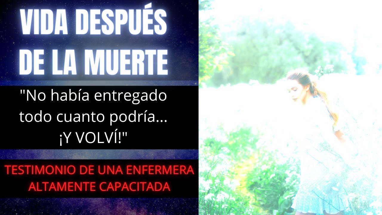 VIDA DESPU&Eacute;S DE LA MUERTE - Testimonio ECM REAL de una enfermera de alto rango