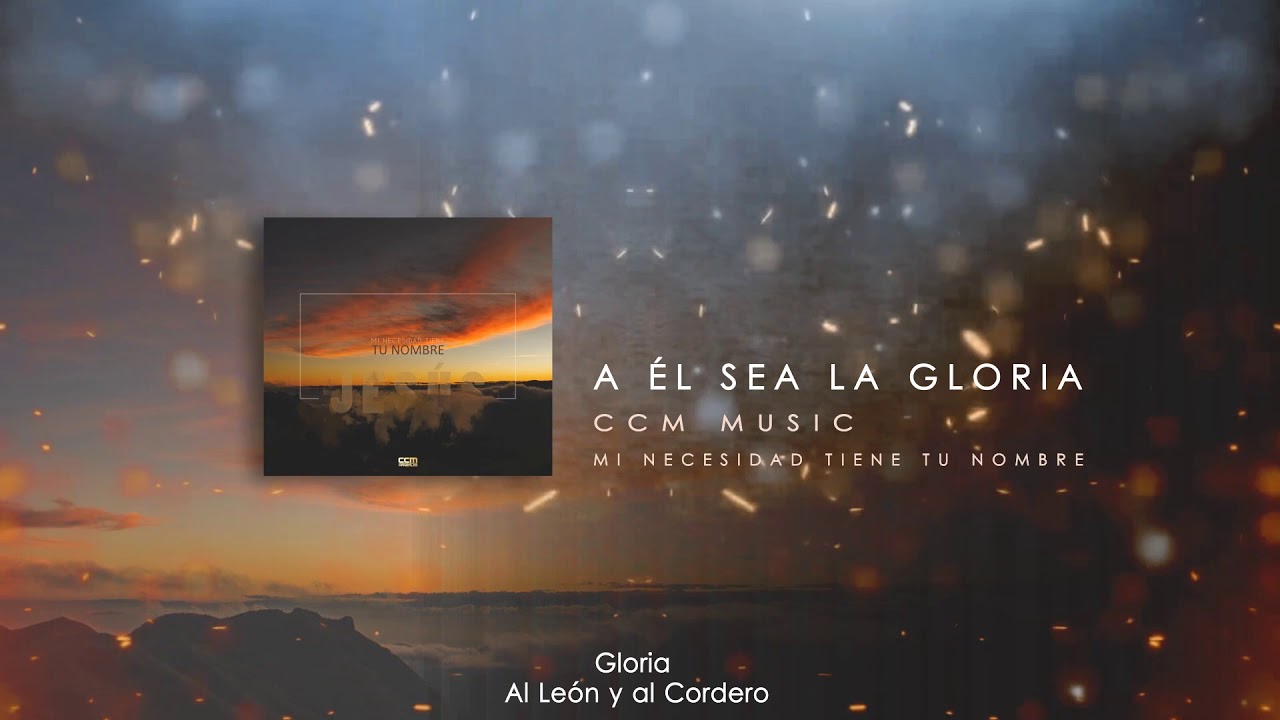 A &Eacute;l sea la Gloria - Mi Necesidad Tiene tu Nombre | CCM