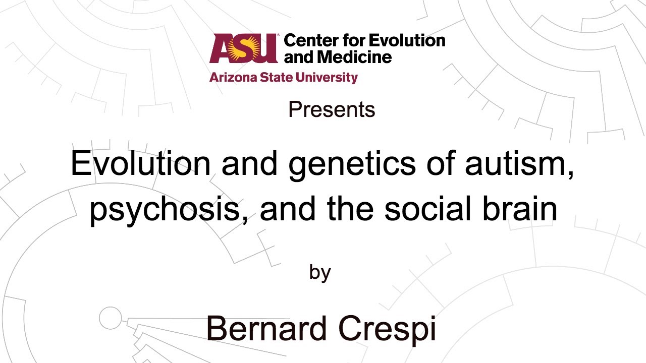 Evolution and genetics of autism, psychosis, and the social brain | Bernard Crespi