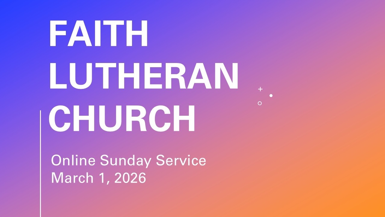 March 1, 2026 - Online Sunday Service at Faith Lutheran Church, Pleasant Hill, CA