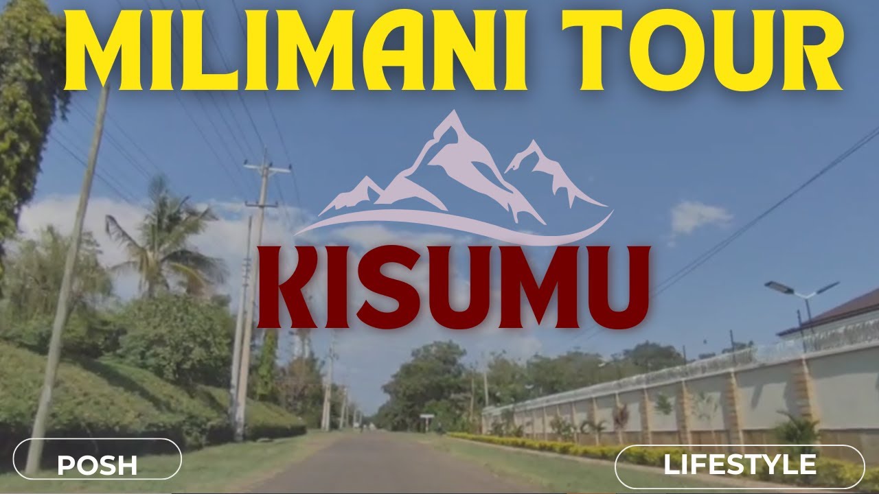 DISCOVER MILIMANI, KISUMU- A TRANQUIL SUBURB EXPLORATION & REAL ESTATE INSIGHT. ( PART ONE)