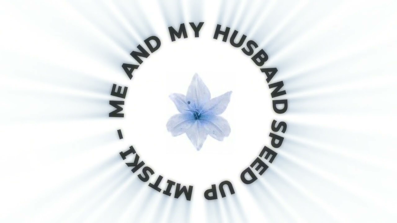 Me and my husband - Mitski (speed up / slowed down)
