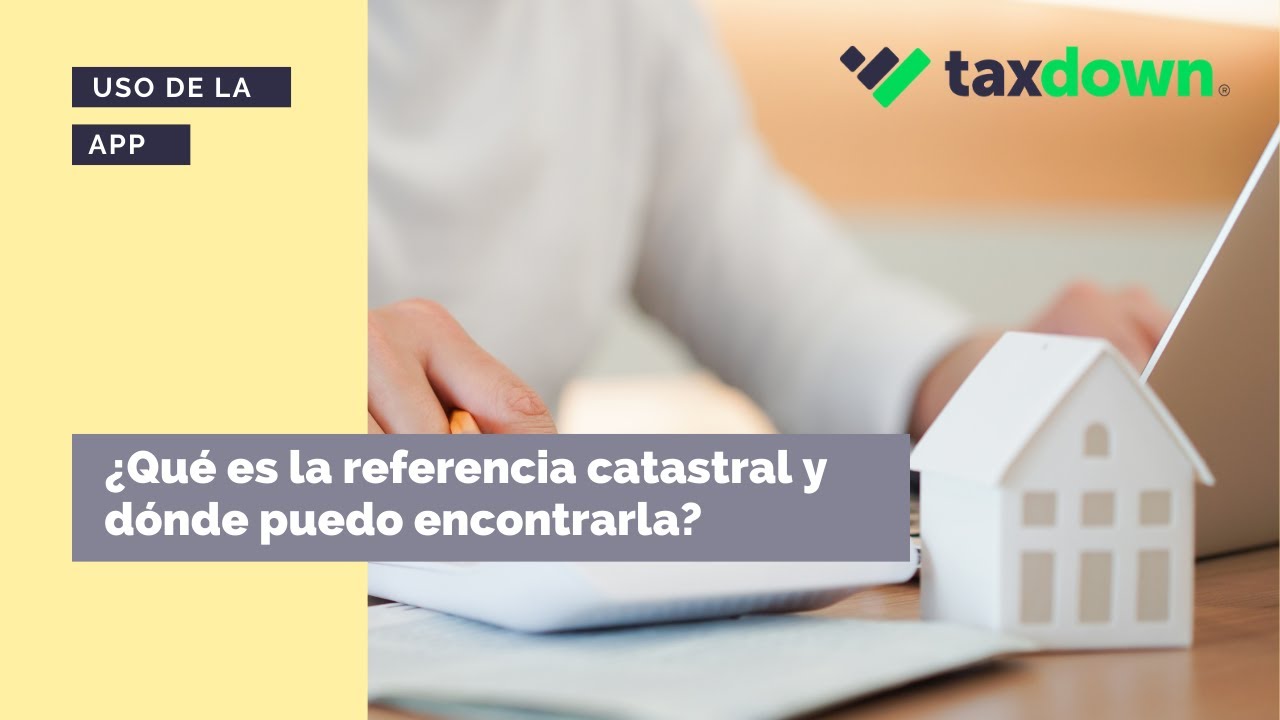 &iquest;Qu&eacute; es la referencia catastral y d&oacute;nde puedo encontrarla? | TaxDown
