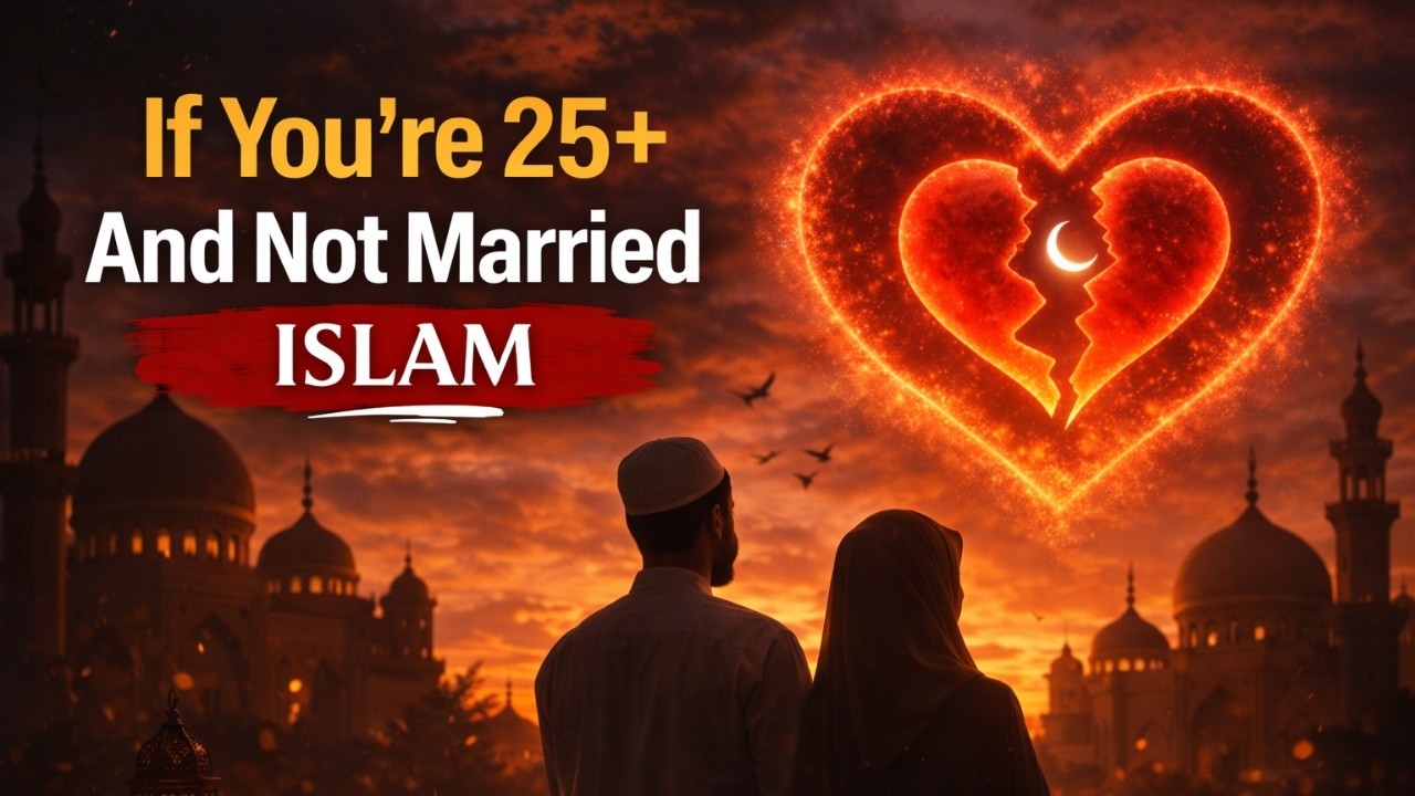 If You’re 25+ And Not Married | Islam