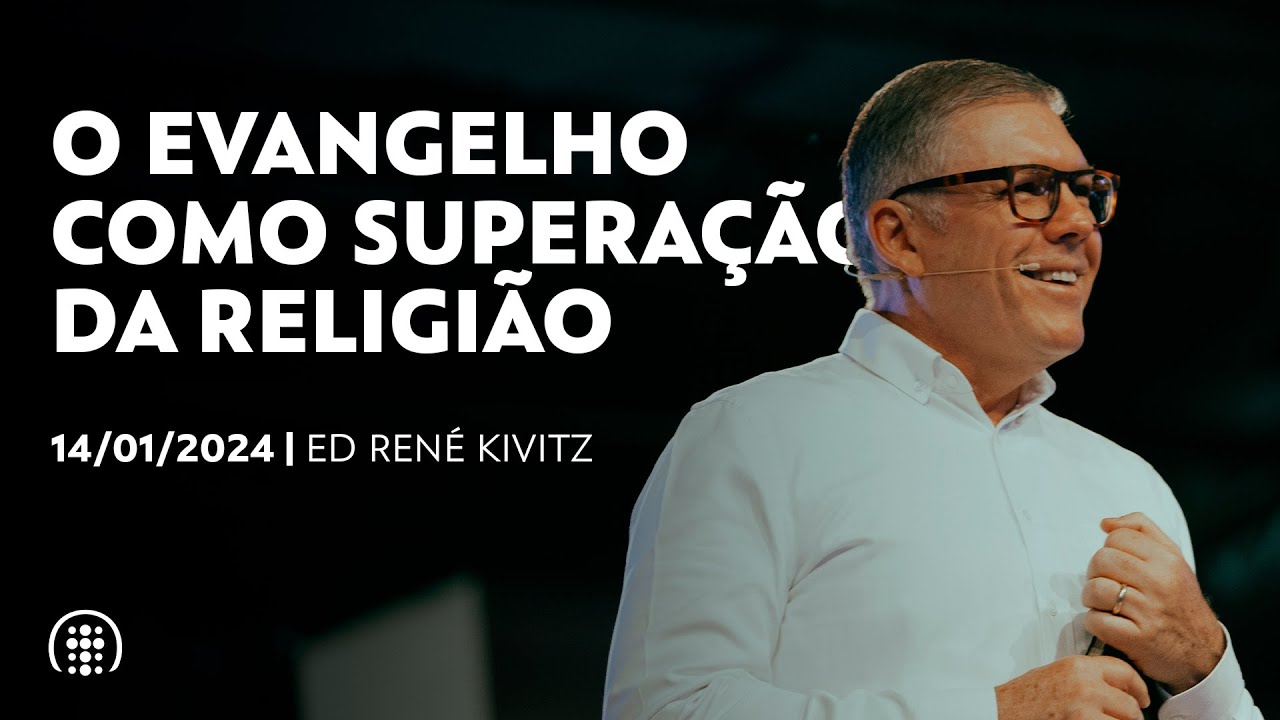 O Evangelho como superação da religião | Ed René Kivitz | 14 de janeiro de 2024