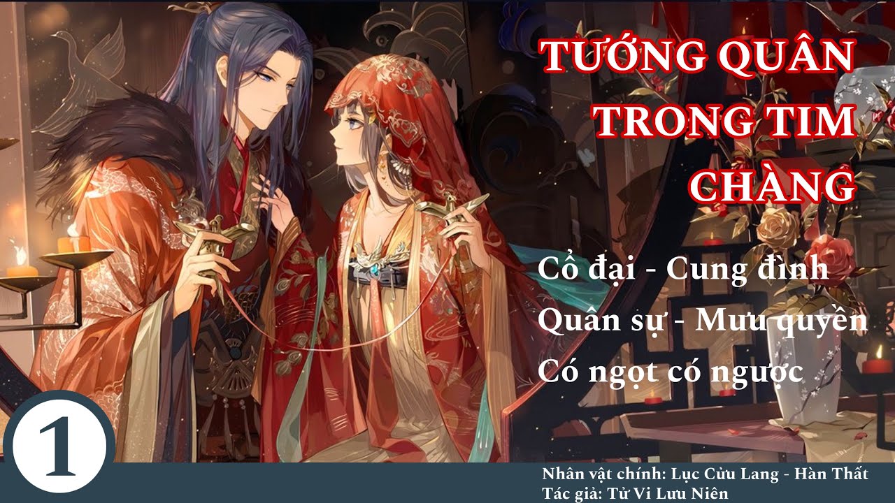 (1) Tướng Quân Trong Tim Chàng; truyện cổ đại, cung đình, quân sự, mưu lược, ngọt ngược, cường cường