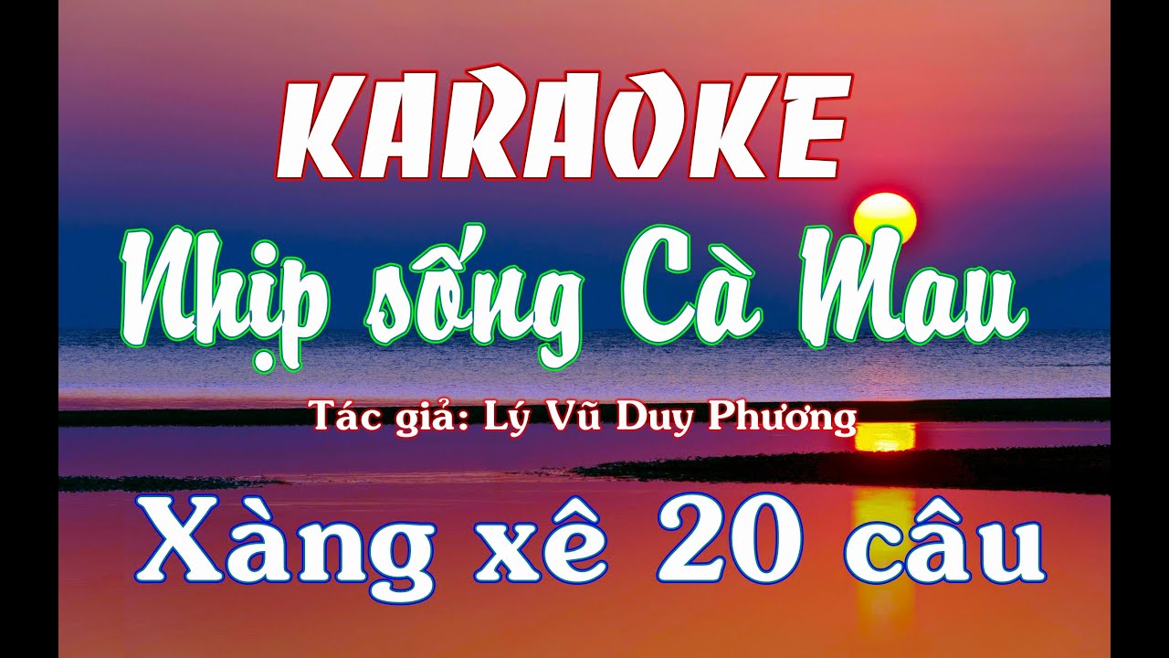 KARAOKE XÀNG XÊ 20 câu Nhịp sống Cà mau - Nhạc Tài Nam Bộ - Tác giả: Lý Vũ Duy Phương