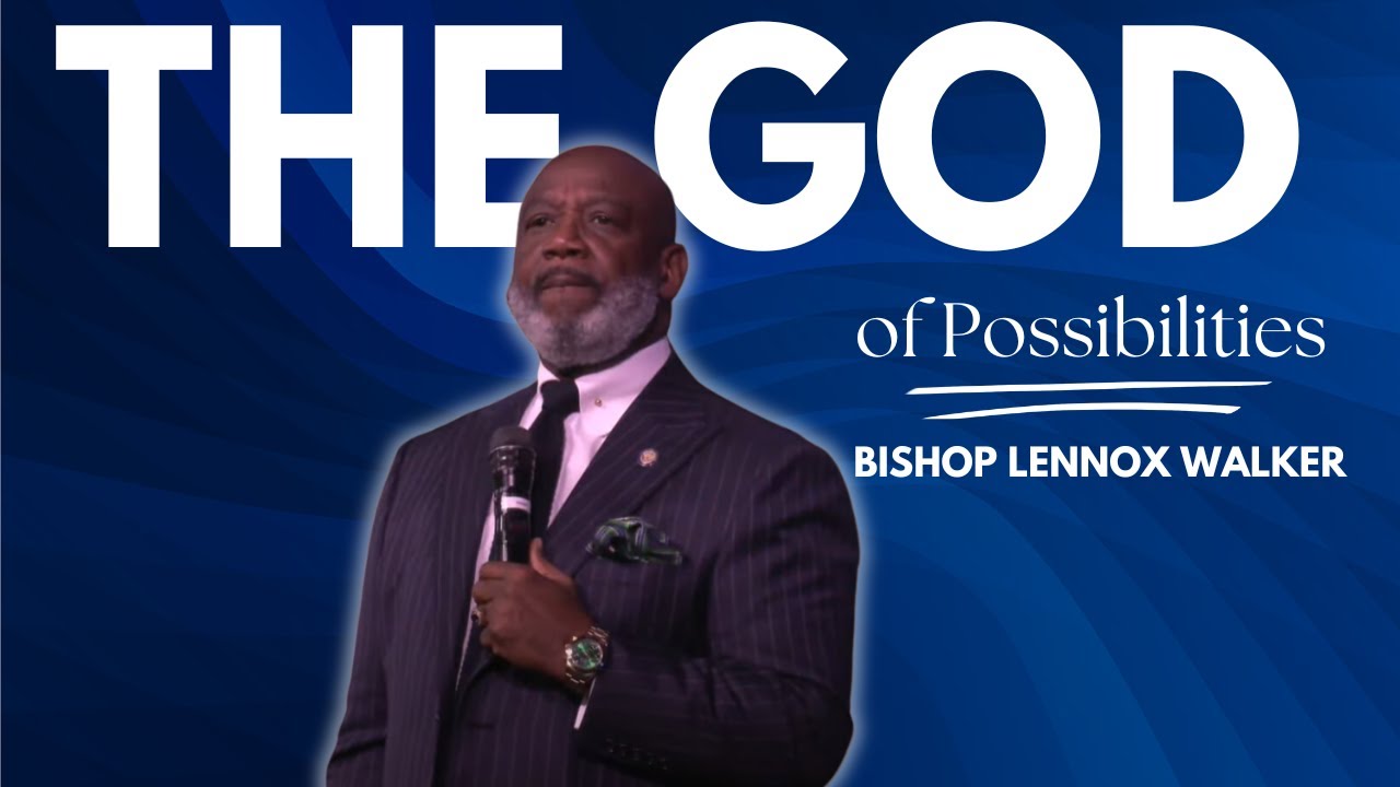 The God Of Possibilities | Bishop Lennox Walker