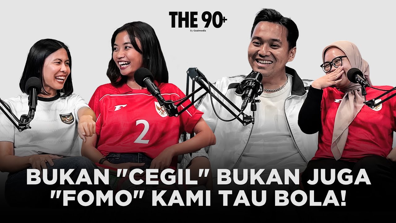 Cewek Ngomongin Sepakbola.. Sorry.. Bukan FOMO, tapi PASSION! | GOTM | The 90+
