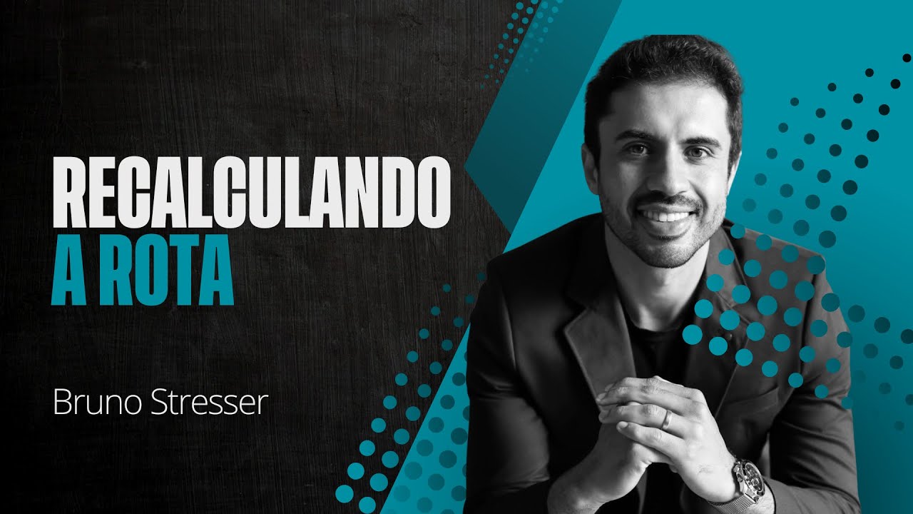 Recalculando a Rota | Bruno Stresser | Hangar de Homens