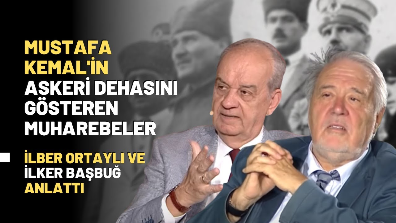 Mustafa Kemal'in Askeri Dehasını Gösteren Muharebeler.. İlber Ortaylı Ve İlker Başbuğ Anlattı..