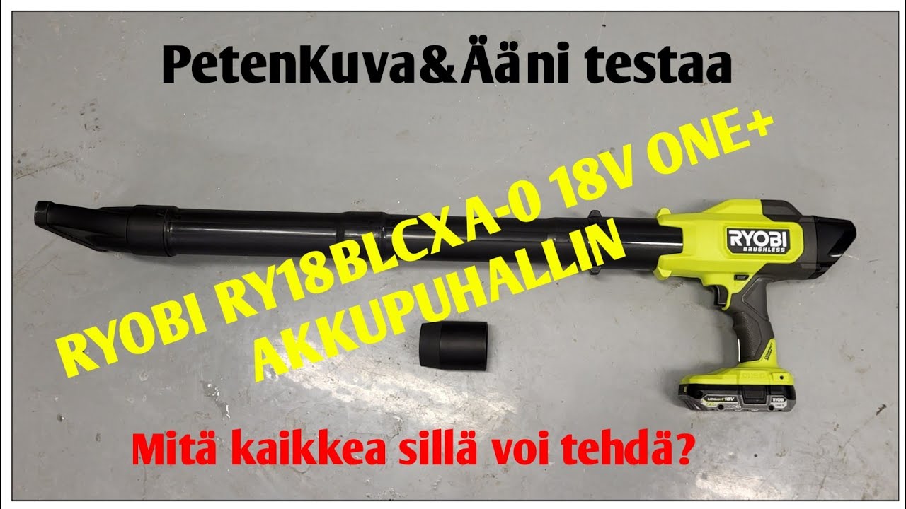 RYOBI RY18BLCXA-0 18V ONE+AKKUPUHALLIN.MITÄ KAIKKEA SILLÄ VOI TEHDÄ??