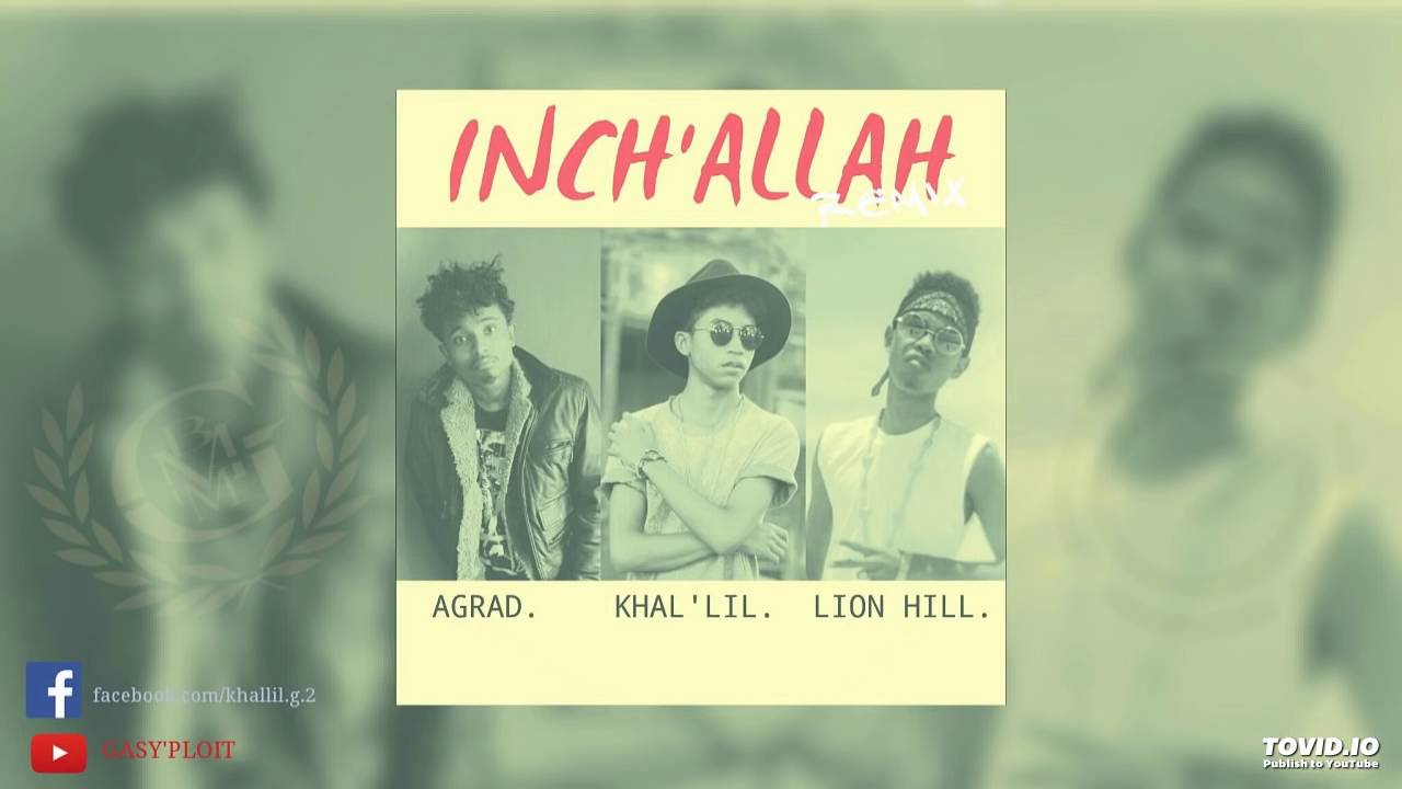 KHAL'LIL Feat  AGRAD & LION HILL - INCH'ALLAH [REMIX Official Audio] (Gasy Ploit 2016)