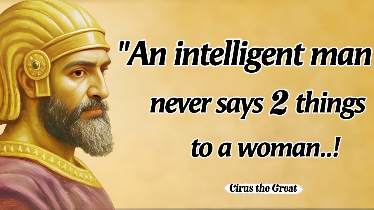 An Intelligent Man Never Says 2 Things To A Woman | Cirus The Great Quotes With Deep Life lessons 