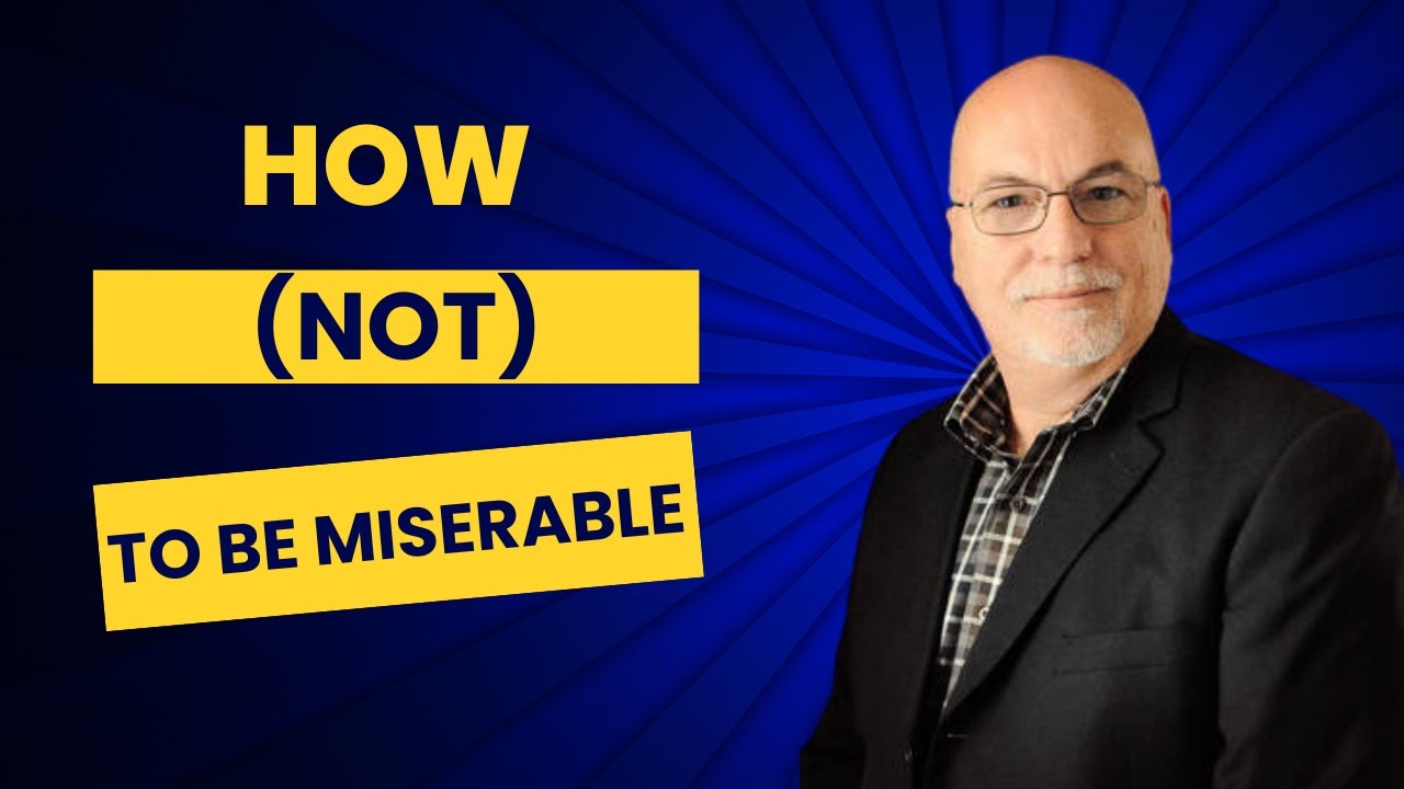 How (not) to be Miserable