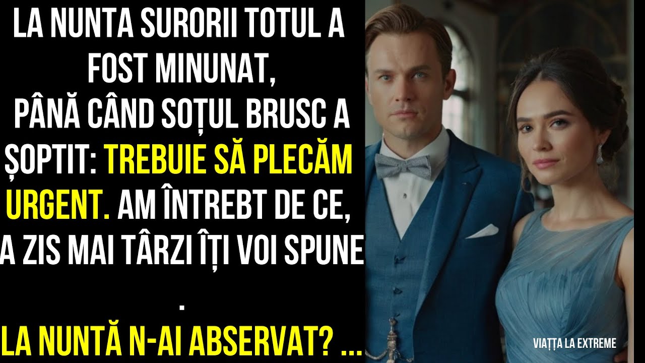 La nunta surorii totul a fost minunat, până când soțul brusc a șoptit,trebuie să plecăm urgent.A ZIS