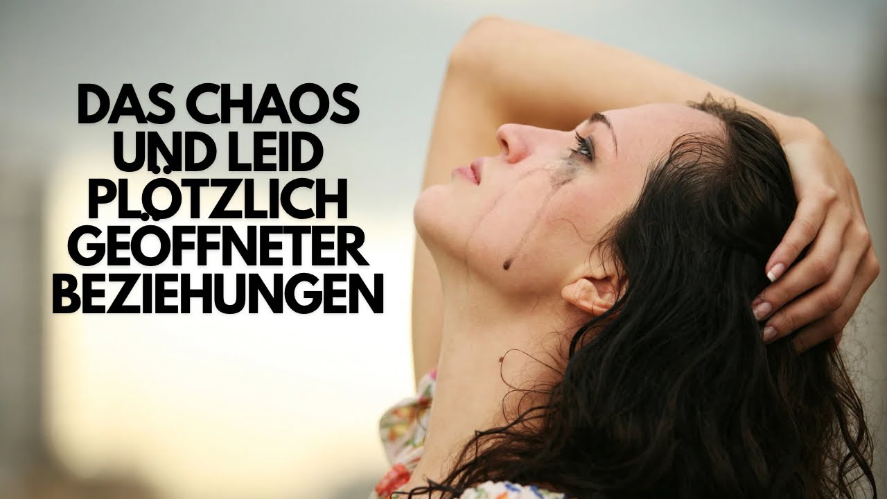 Das Chaos und Leid plötzlich geöffneter Beziehungen