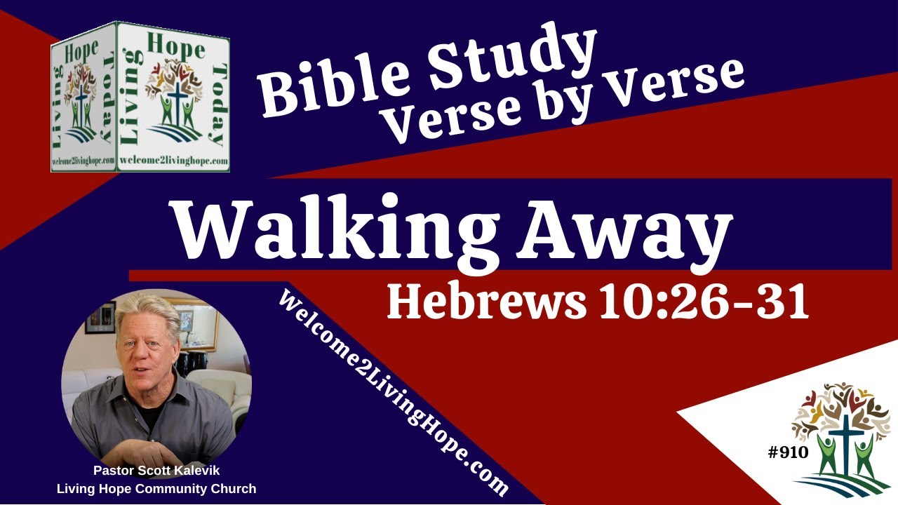 Walking Away!  – Hebrews 10:26-31   -   Living Hope Today