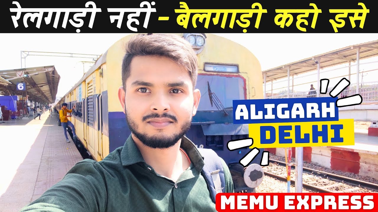 बैलगाड़ी कहो इसे - Aligarh to Delhi MEMU Express Full Train Journey 🥺