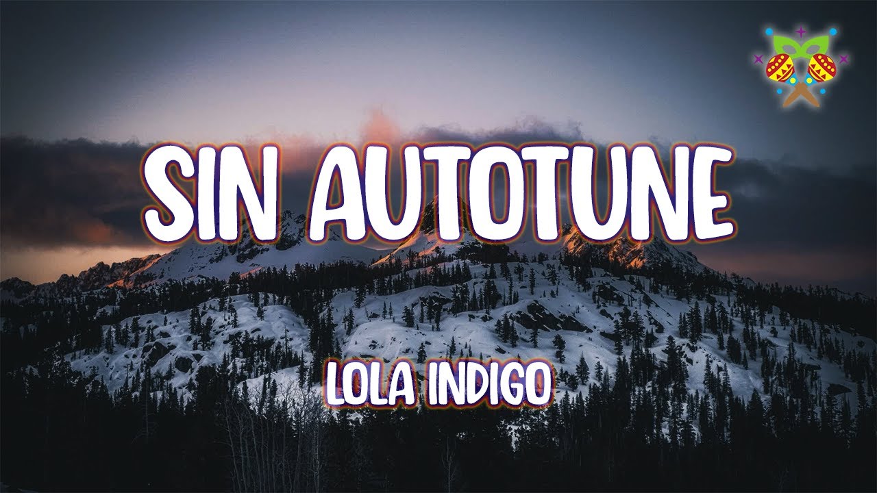 Lola Indigo - SIN AUTOTUNE ( Letra/Lyrics )