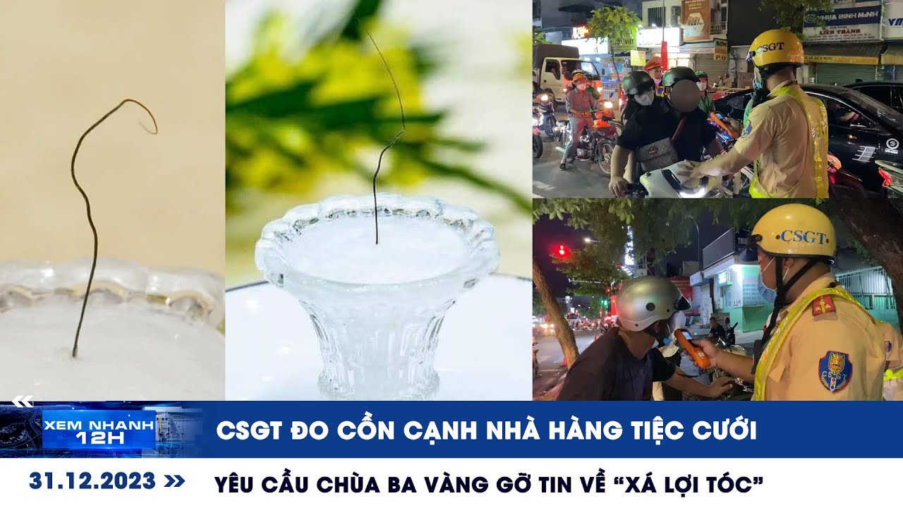 XEM NHANH 12H ngày 31/12: Yêu cầu chùa Ba Vàng gỡ tin “xá lợi tóc” | CSGT đo cồn sát bên tiệc cưới